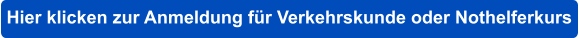 Hier klicken zur Anmeldung für Verkehrskunde oder Nothelferkurs