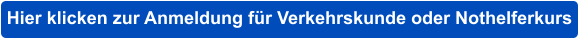 Hier klicken zur Anmeldung für Verkehrskunde oder Nothelferkurs