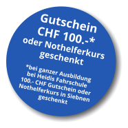 Gutschein CHF 100.-* oder Nothelferkurs geschenkt *bei ganzer Ausbildung bei Heidis Fahrschule 100.- CHF Gutschein oder  Nothelferkurs in Siebnen geschenkt