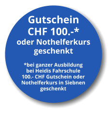 Gutschein CHF 100.-* oder Nothelferkurs geschenkt *bei ganzer Ausbildung bei Heidis Fahrschule 100.- CHF Gutschein oder  Nothelferkurs in Siebnen geschenkt